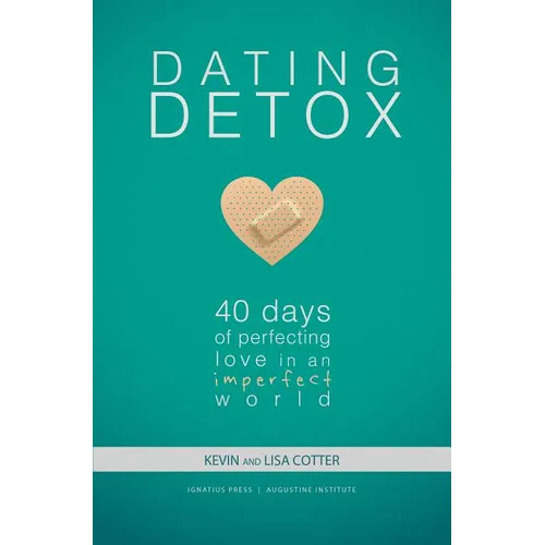 Dating Detox: 40 Days of Perfecting Love in an Imperfect World - Paperback