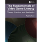 The Fundamentals of Video Game Literacy: Theory, Practice, and Aesthetics - Paperback