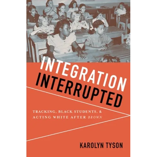 Integration Interrupted: Tracking, Black Students, and Acting White After Brown - Paperback