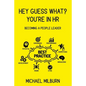 Hey Guess What? You're in HR: Becoming a People Leader - Paperback