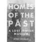 Homes of the Past: A Lost Jewish Museum - Hardcover