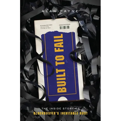 Built to Fail: The Inside Story of Blockbuster's Inevitable Bust - Paperback