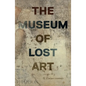 The Museum of Lost Art - Hardcover