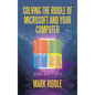 Solving the Riddle of Microsoft and Your Computer: 2Nd Edition - Hardcover