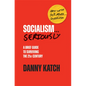 Socialism . . . Seriously: A Brief Guide to Surviving the 21st Century (Revised & Updated Edition) - Paperback