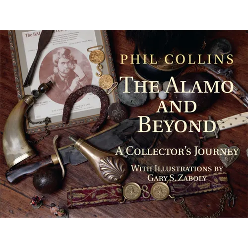 The Alamo and Beyond: A Collector's Journey - Hardcover