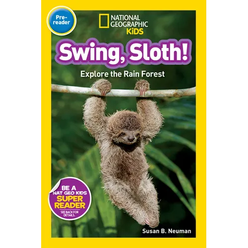 Swing, Sloth! (National Geographic Kids Readers, Pre-Reader): Explore the Rain Forest - Paperback