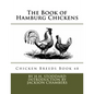 The Book of Hamburg Chickens: Chicken Breeds Book 48 - Paperback