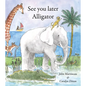 See You Later Alligator - Paperback