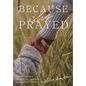 Because She Prayed: A Mother's Guide to Powerfully and Purposefully Praying for Her Children - Hardcover