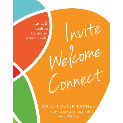 Invite Welcome Connect: Stories & Tools to Transform Your Church - Paperback