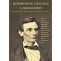 Rebirthing Lincoln, a Biography: How an Illinois Lawyer Kept Secret His Illegitimate Birth and Won the 1860 Presidential Nomination of the Northern St - Paperback