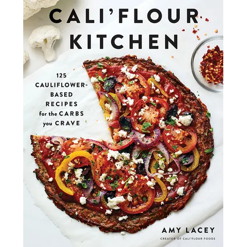 Cali'flour Kitchen: 125 Cauliflower-Based Recipes for the Carbs You Crave - Paperback