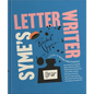 Syme's Letter Writer: A Guide to Modern Correspondence about (Almost) Every Imaginable Subject of Daily Life, with Odes to Desktop Ephemera and Select - Hardcover