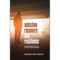 Addiction Recovery and Resilience: Faith-based Health Services in an African American Community - Paperback