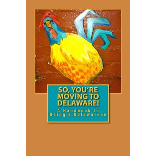 So, You're Moving to Delaware!: A Handbook to Being a Delawarean - Paperback