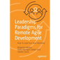 Leadership Paradigms for Remote Agile Development: How to Lead Your Team Remotely - Paperback