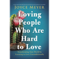 Loving People Who Are Hard to Love: Transforming Your World by Learning to Love Unconditionally - Hardcover