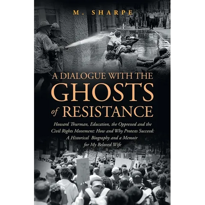 A Dialogue with the Ghosts of Resistance: Howard Thurman, Education, the Oppressed and the Civil Rights Movement: How Protests Succeed" Black Studies - Paperback