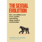 The Sexual Evolution: How 500 Million Years of Sex, Gender, and Mating Shape Modern Relationships - Hardcover
