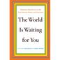 The World Is Waiting for You: Graduation Speeches to Live by from Activists, Writers, and Visionaries - Hardcover