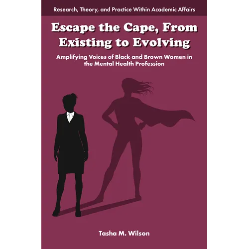 Escape the Cape, from Existing to Evolving: Amplifying Voices of Black and Brown Women in the Mental Health Profession - Paperback