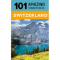 101 Amazing Things to Do in Switzerland: Switzerland Travel Guide - Paperback
