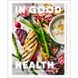 In Good Health: Uncomplicated, Allergen-Aware Recipes for a Nourished Life - Hardcover