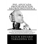 PNL APLICADA o Programación Neurolingüística: El Arte Magistral de la Excelencia Personal, Metodologías Modernas, Técnicas y Estrategias Efectivas de - Paperback