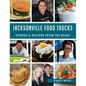 Jacksonville Food Trucks: Stories & Recipes from the Road - Hardcover