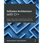 Software Architecture with C++: Design modern systems using effective architecture concepts, design patterns, and techniques with C++20 - Paperback