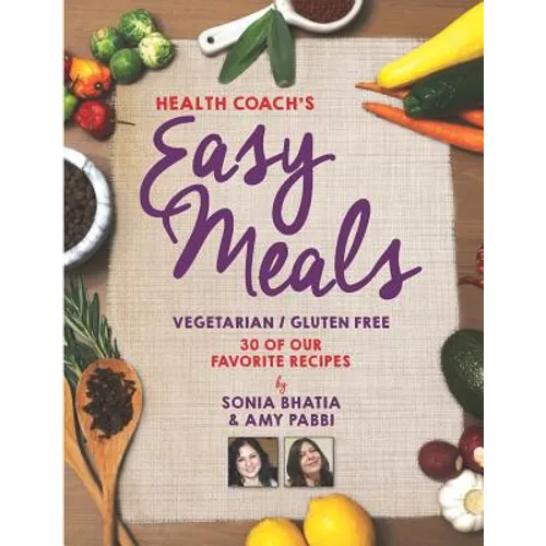 Health Coach's Easy Meals: 30 Favorite Vegetarian and Gluten Free Recipes - Paperback