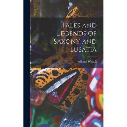 Tales and Legends of Saxony and Lusatia - Hardcover
