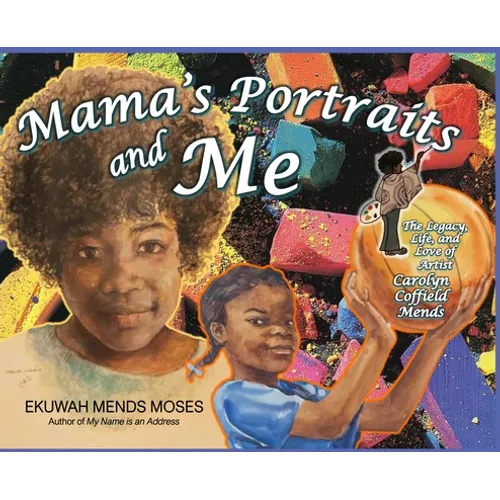 Mama's Portraits and Me: The Legacy, Life, and Love of Artist Carolyn Coffield Mends - Hardcover