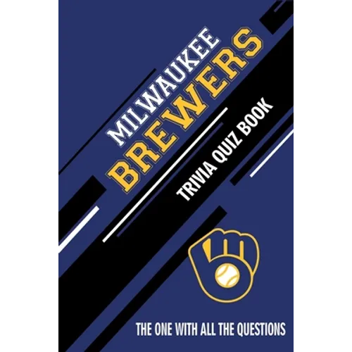 Milwaukee Brewers Trivia Quiz Book: The One With All The Questions - Paperback