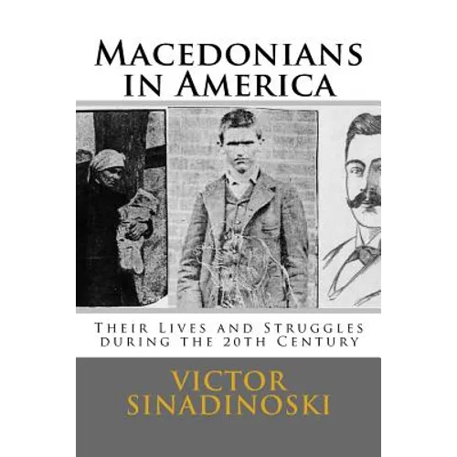 Macedonians in America: Their Lives and Struggles during the 20th Century - Paperback
