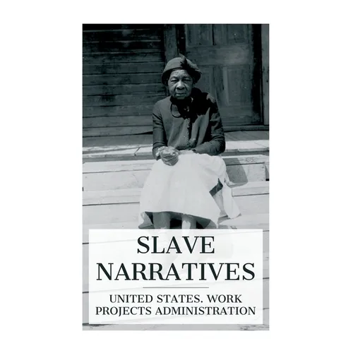 Slave Narratives: A Folk History of Slavery in the United States. From Interviews with Former Slaves / Florida Narratives - Paperback