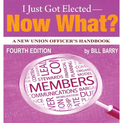 I Just Got Elected - Now What? A New Union Officer's Handbook 4th Edition - Paperback