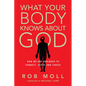 What Your Body Knows about God: How We Are Designed to Connect, Serve and Thrive - Paperback