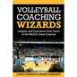 Volleyball Coaching Wizards: Insights and Experience from Some of the World's Great Coaches - Paperback