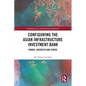 Configuring the Asian Infrastructure Investment Bank: Power, Interests and Status - Paperback
