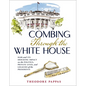 Combing Through the White House: Hair and Its Shocking Impact on the Politics, Private Lives, and Legacies of the Presidents - Hardcover
