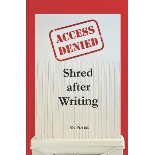 Shred after Writing: Write it, release it and let it go! The ultimate book about you - be honest with yourself, laugh, learn and move on. - Paperback