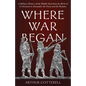 Where War Began: A Military History of the Middle East from the Birth of Civilization to Alexander the Great and the Romans - Hardcover