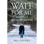 Wait for Me: True Stories of War, Love and Rock & Roll - Paperback