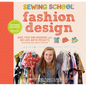 Sewing School: Fashion Design: Make Your Own Wardrobe with Mix-And-Match Projects Including Tops, Skirts & Shorts - Spiral