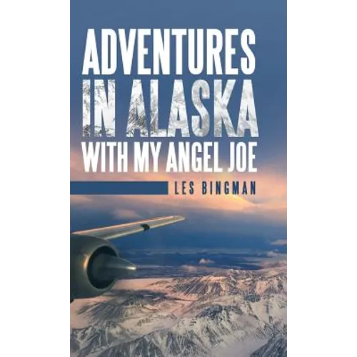 Adventures in Alaska with My Angel Joe - Hardcover