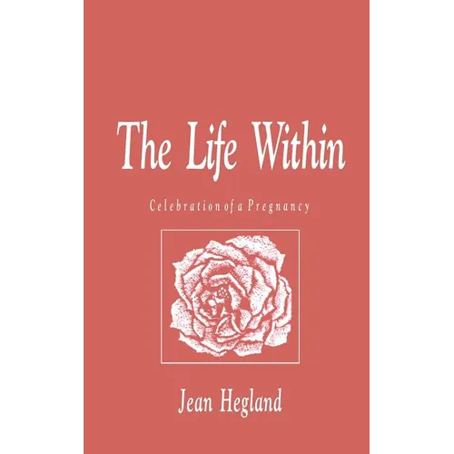 The Life Within: Celebration of a Pregnancy - Hardcover