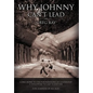 Why Johnny Can't Lead: Come Home to the Foundations of Leadership; A Discovery to Last a Lifetime - Hardcover
