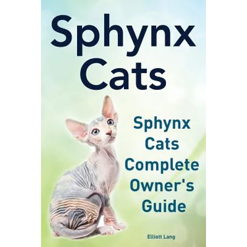 Sphynx Cats. Sphynx Cats Complete Owner's Guide. - Paperback